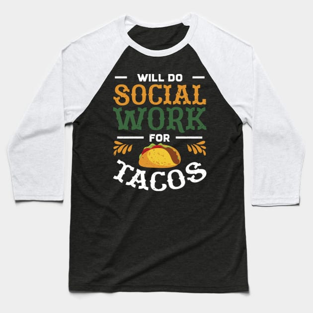 Social Worker Will Do Social Work For Tacos Baseball T-Shirt by SperkerFulis